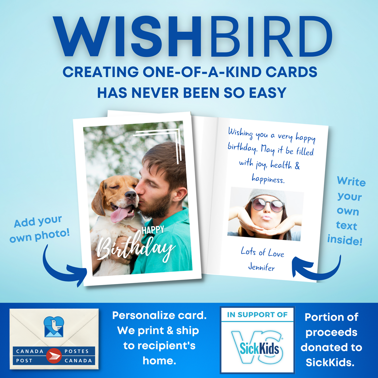 WishBird. Creating one of a kind cards has never been so easy. Personalize your card. We will print & ship it to the recipient's home. Portion of proceeds is donated to SickKids Foundation.