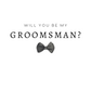 Will You Be My Groomsman