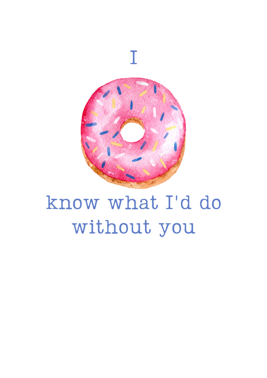I Donut Know What I'd Do Without You